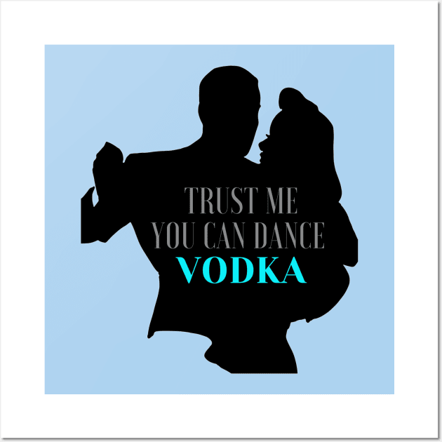 trust me you can dance vodka Wall Art by haythamus